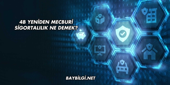 4B Yeniden Mecburi Sigortalılık Ne Demek?