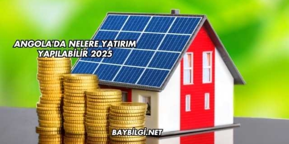 Angola’da Nelere Yatırım Yapılabilir 2025