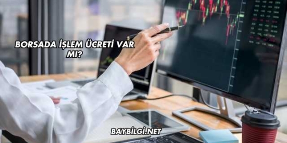 Borsada İşlem Ücreti Var mı?
