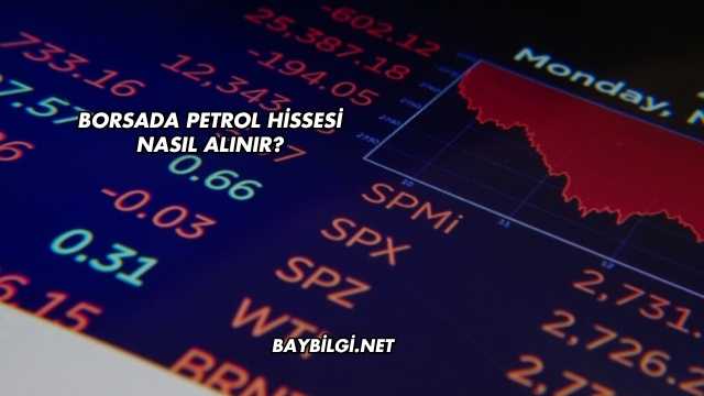 Borsada Petrol Hissesi Nasıl Alınır?