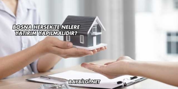 Bosna Hersek’te Nelere Yatırım Yapılmalıdır?