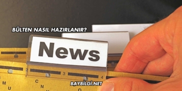 Bülten Nasıl Hazırlanır?