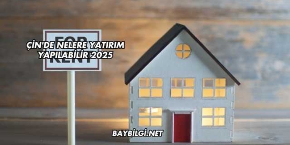 Çin’de Nelere Yatırım Yapılabilir 2025