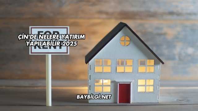 Çin'de Nelere Yatırım Yapılabilir 2025
