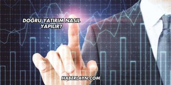 Doğru Yatırım Nasıl Yapılır?