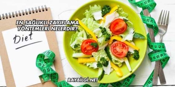 En Sağlıklı Zayıflama Yöntemleri Nelerdir?