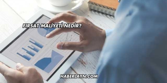 Fırsat Maliyeti Nedir?