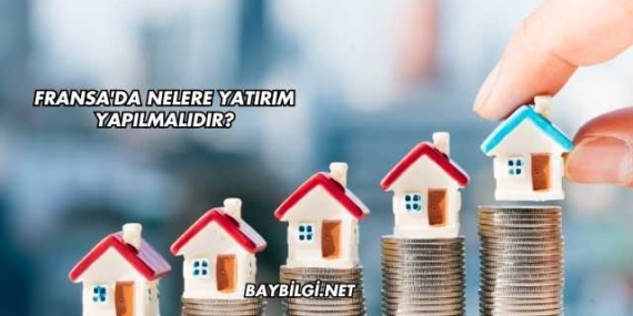 Fransa’da Nelere Yatırım Yapılmalıdır?