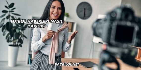 Futbol Haberleri Nasıl Yapılır?