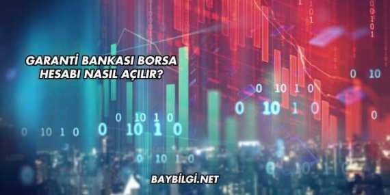 Garanti Bankası Borsa Hesabı Nasıl Açılır?