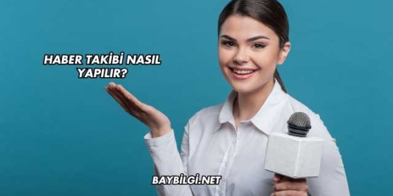 Haber Takibi Nasıl Yapılır?