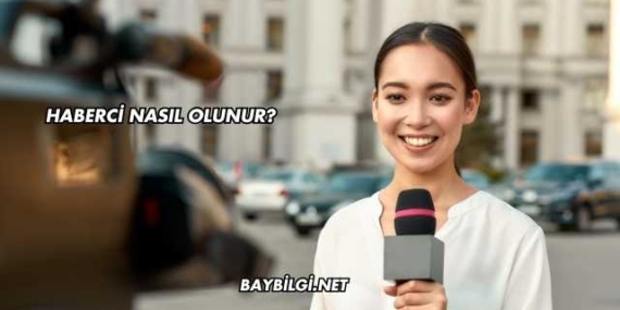 Haberci Nasıl Olunur?