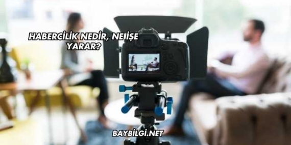 Habercilik Nedir, Ne İşe Yarar?
