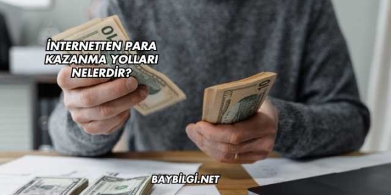 İnternetten Para Kazanma Yolları Nelerdir?