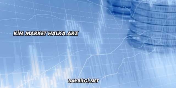 Kim Market Halka Arz