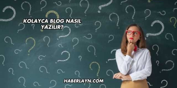 Kolayca Blog Nasıl Yazılır?