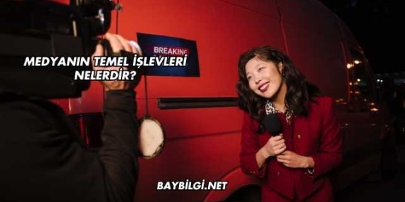 Medyanın Temel İşlevleri Nelerdir?