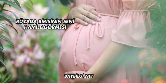 Rüyada Birisinin Seni Hamile Görmesi