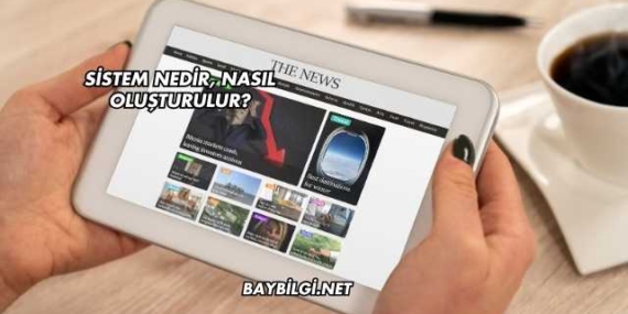 Sistem Nedir, Nasıl Oluşturulur?