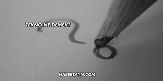Tekno Ne Demek?