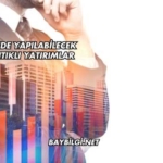 Türkiye'de Yapılabilecek En Mantıklı Yatırımlar