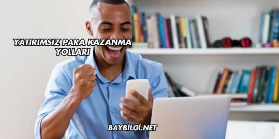 Yatırımsız Para Kazanma Yolları