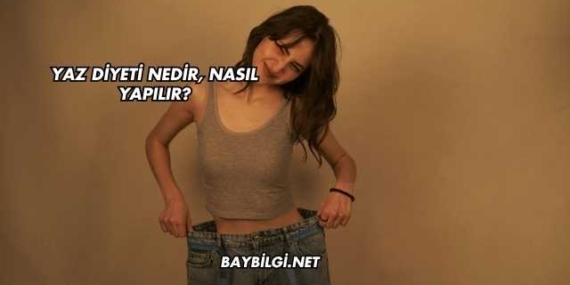 Yaz Diyeti Nedir, Nasıl Yapılır?