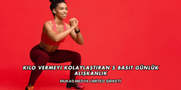 Kilo Vermeyi Kolaylaştıran 5 Basit Günlük Alışkanlık