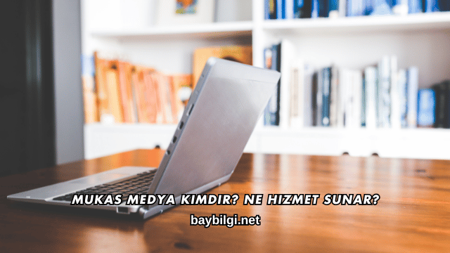 Mukas Medya Kimdir? Ne Hizmet Sunar?