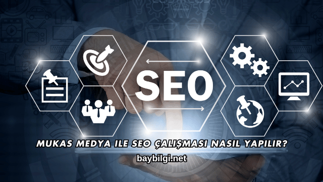 Mukas Medya ile SEO Çalışması Nasıl Yapılır?