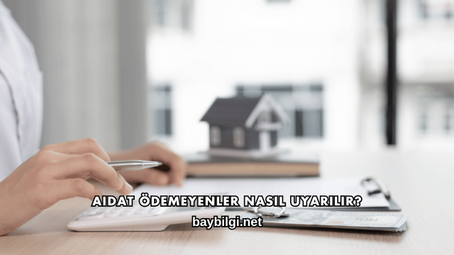 Aidat Ödemeyenler Nasıl Uyarılır?