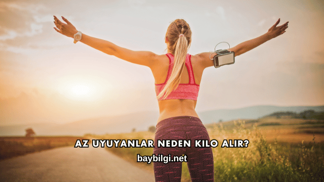 Az Uyuyanlar Neden Kilo Alır?