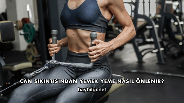 Can Sıkıntısından Yemek Yeme Nasıl Önlenir?