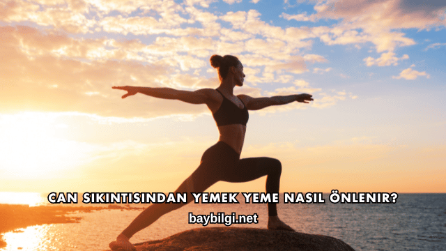 Can Sıkıntısından Yemek Yeme Nasıl Önlenir?