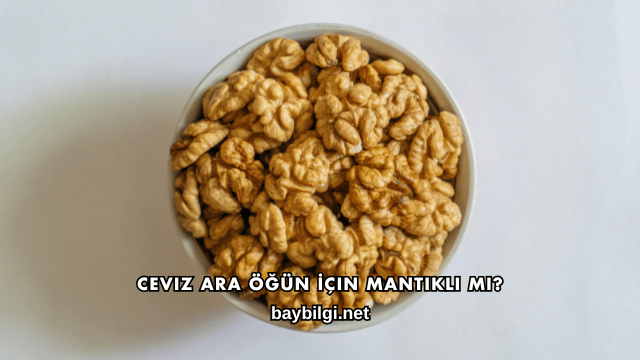 Ceviz Ara Öğün İçin Mantıklı mı?
