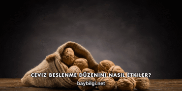 Ceviz Beslenme Düzenini Nasıl Etkiler?