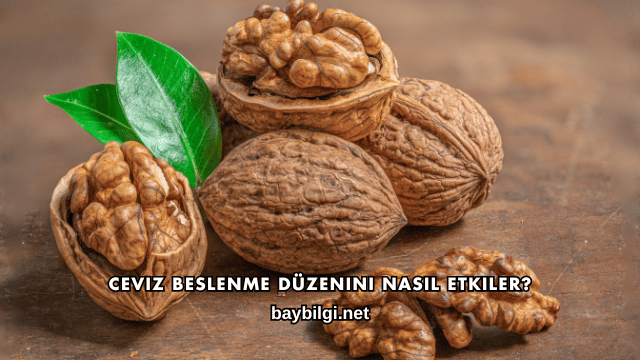 Ceviz Beslenme Düzenini Nasıl Etkiler?