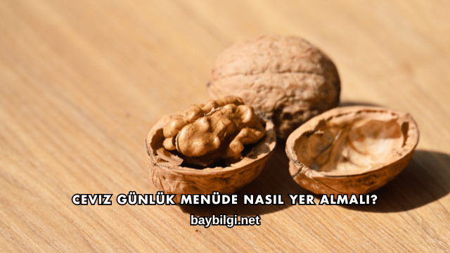 Ceviz Günlük Menüde Nasıl Yer Almalı?