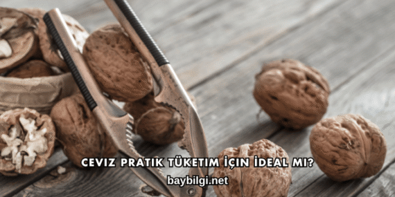 Ceviz Pratik Tüketim İçin İdeal mi?