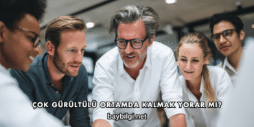 Çok Gürültülü Ortamda Kalmak Yorar mı?