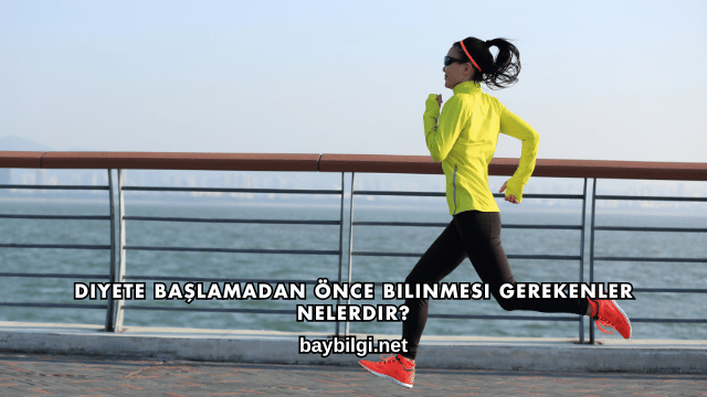 Diyete Başlamadan Önce Bilinmesi Gerekenler Nelerdir?