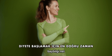 Diyete Başlamak İçin En Doğru Zaman