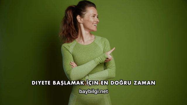 Diyete Başlamak İçin En Doğru Zaman
