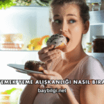 Gece Yemek Yeme Alışkanlığı Nasıl Bırakılır?