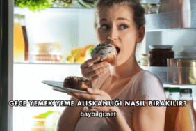Gece Yemek Yeme Alışkanlığı Nasıl Bırakılır?