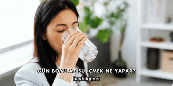 Gün Boyu Az Su İçmek Ne Yapar?