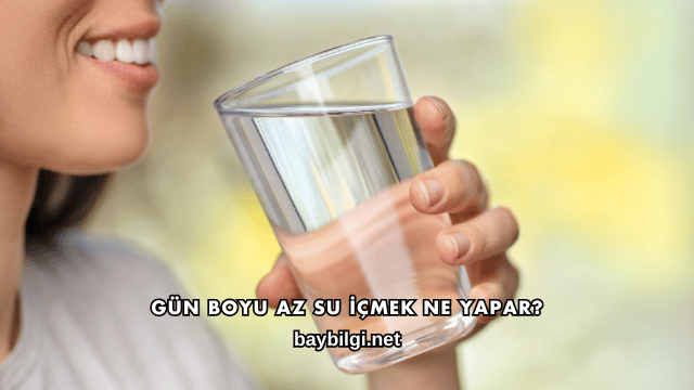 Gün Boyu Az Su İçmek Ne Yapar?