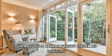 Gün Boyu Evde Kalmak Uykuyu Etkiler mi?