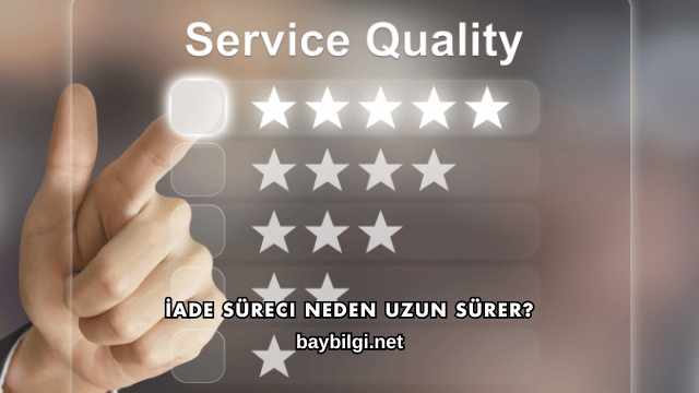 İade Süreci Neden Uzun Sürer?