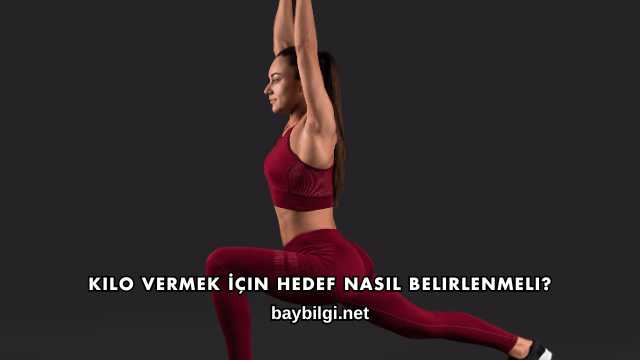 Kilo Vermek İçin Hedef Nasıl Belirlenmeli